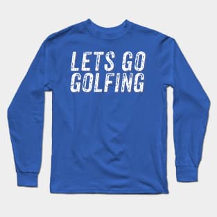 Lets go golfing Original Merchandise Long Sleeve T-Shirt